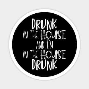 Drunk in the House and I'm IN The House Drunk Magnet